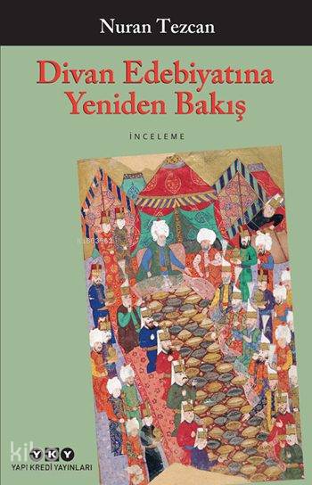  Divan Edebiyatına Yeniden Bakış Seçilmiş ve Gözden Geçirilmiş Makaleler | Nuran Tezcan | Murat Yalçın | Yapı Kredi Yayınları ( YKY ) | 9789750836886 | 