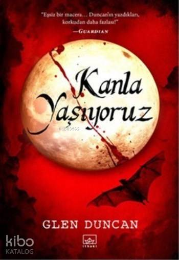  Kanla Yaşıyoruz | Glen Duncan | Irmak Ertuna Howison | Alican Saygı Ortanca | Şükrü Karakoç | Tuğçe Nida Sevin | İthaki Yayınları | 9786053755784 | 
