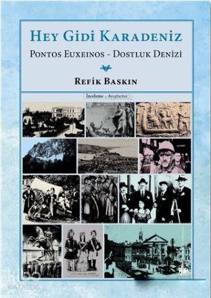  Hey Gidi Karadeniz Pontos Euxeinos Dostluk Denizi | Refik Baskın | Yitik Ülke Yayınları | 9786059782746 | 