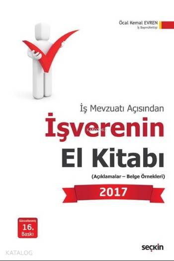  İşverenin El Kitabı 2017 İş Mevzuatı Açısından | İşverenin El Kitabı 2017 İş Mevzuatı Açısından | Öcal Kemal Evren | Seçkin Yayıncılık | 9789750241000 