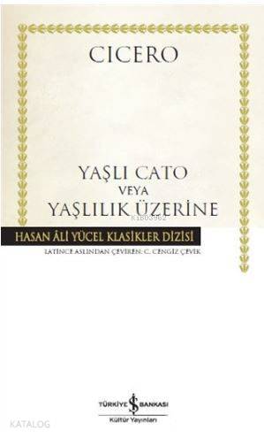  Yaşlı Cato veya Yaşlılık Üzerine (Ciltli) | Yaşlı Cato veya Yaşlılık Üzerine (Ciltli) | Marcus Tullius Cicero | C Cengiz Çevik | Koray Karasulu | Türkiye İş Bankası Kültür Yayınları | 9786053329855 