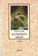  Kültürümüzün Kimliği | İhsan Işık | Beyan Yayınları | 9789754731293 | 
