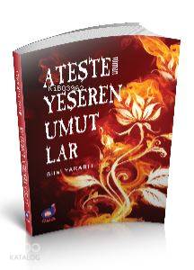  Ateşte Yeşeren Umutlar | Ateşte Yeşeren Umutlar | Bilal Yaralı | Dua Yayıncılık | 9786054772872 