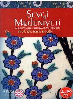  Sevgi Medeniyeti | Raşit Küçük | Rağbet Yayınları | 9789756835401 | 