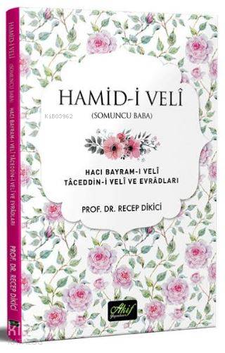  Hamidi Veli (Somuncu Baba) Hacı Bayramı Veli Taceddini Veli ve Evradları | Hamidi Veli (Somuncu Baba) Hacı Bayramı Veli Taceddini Veli ve Evradları | Recep Dikici | Akif Yayınları | 9786054908455 