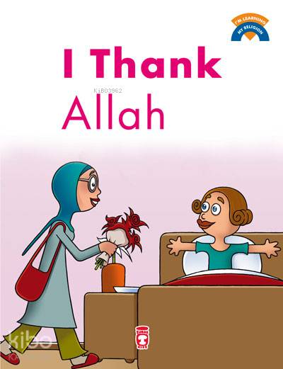  I Thank Allah | I Thank Allah | Ömer Baldık | Sema Gül | Emine Eroğlu | Şebnem Kanoğlu | Kenan Özcan | Timaş Kids | 9786050813746 
