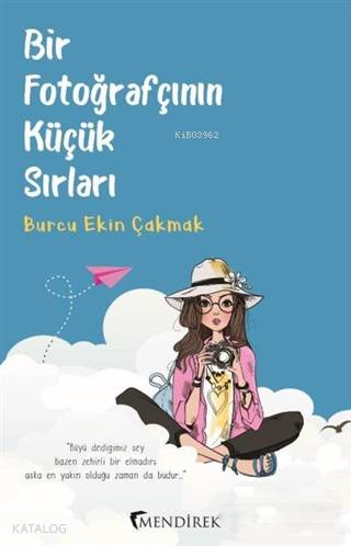  Bir Fotoğrafçının Küçük Sırları | Önder Zeki Keleş | Buse Güler | Burcu Ekin Çakmak | Mendirek Yayıncılık | 9786059821308 | 