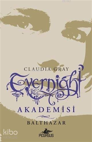  Evernight Akademisi 5 Balthazar | Claudia Gray | Sevinç Seyla Tezcan | İlker Sönmez | Pegasus Yayıncılık | 9786052992784 | 