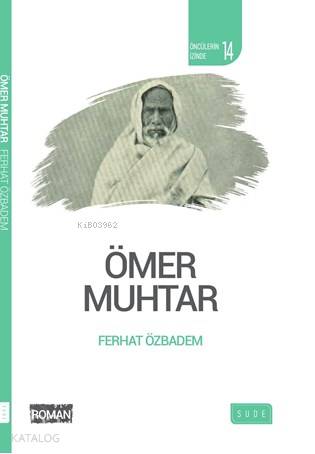  Ömer Muhtar (Biyografik Roman) | Ömer Muhtar (Biyografik Roman) | Ferhat Özbadem | Furkan Öztaş | Yusuf Batar | Sıddık Karaduman | Sude Yayınları | 9786056912443 
