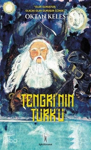  Tengrinin Türkü | Tengrinin Türkü | Oktan Keleş | Erol Elmas | Oktan Keleş | İlgi Kültür Sanat Yayıncılık | 9786054977390 