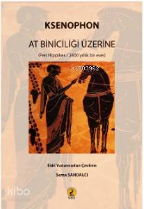  At Biniciliği Üzerine (Peri Hippikes / 2400 yıllık bir eser) | At Biniciliği Üzerine (Peri Hippikes / 2400 yıllık bir eser) | Ksenophon | Sema Sandalcı | Şeref Kurtiş | Ceren Yayıncılık ve Kitabevi | 9786059490634 