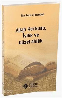  Allah Korkusu İyilik ve Güzel Ahlak | Allah Korkusu İyilik ve Güzel Ahlak | İbni Recep El Hanbeli | İtisam Yayınları | 9786059612630 