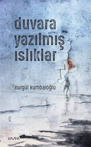  Duvara Yazılmış Islıklar | Nurgül Kumbaroğlu | Kavim Yayıncılık | 9786059542562 | 