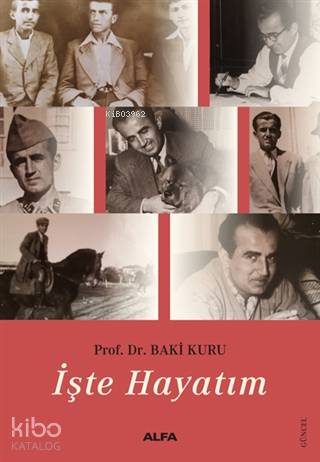  İşte Hayatım | İşte Hayatım | Baki Kuru | Mustafa Küpüşoğlu | Füsun Turcan Elmasoğlu | Alfa Basım Yayım Dağıtım | 9786254492174 