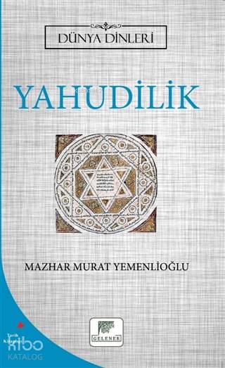  Yahudilik Dünya Dinleri | Yahudilik Dünya Dinleri | Erkan Metiner | Mazhar Murat Yemenlioğlu | Gelenek Yayıncılık | 9786257840040 
