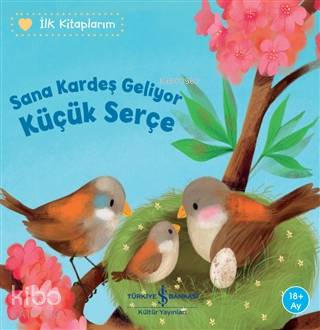  Sana Kardeş Geliyor Küçük Serçe İlk Kitaplarım | Sana Kardeş Geliyor Küçük Serçe İlk Kitaplarım | Aylin Gergin | Leyla Çınar | Katja Reider | Sebastien Braun | Türkiye İş Bankası Kültür Yayınları | 9786254053023 