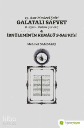  19 Asır Mevlevî Şairi Galatalı Safvet (Hayatı Bütün Şiirleri) İbnüleminin Kemâlüs Safvesi | Mehmet Samsakçı | Hiper Yayınları | 9786257339629 | 