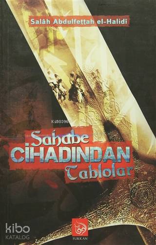  Sahabe Cihanından Tablolar | Sahabe Cihanından Tablolar | Salah Abdülfettah El Halidi | Tevhid Basım Yayın | 9786058507333 