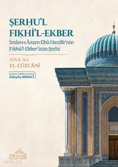  Şerhul Fıkhil Ekberİmamı Azam Ebu Hanifenin Fıkhül Ekberinin Şerhi | Şerhul Fıkhil Ekberİmamı Azam Ebu Hanifenin Fıkhül Ekberinin Şerhi | Ata B Ali El Cüzcani | Endülüs Yayınları | 9786052105900 