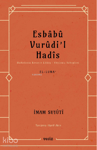  Esbabu Vurudil Hadis / Hadislerin Rivayet Ediliş Sebepleri | Esbabu Vurudil Hadis / Hadislerin Rivayet Ediliş Sebepleri | İmam Suyûtî | Veciz Yayınları | 9786057072634 