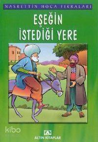  Eşeğin İstediği Yere Nasrettin Hoca Fıkraları | Nasreddin Hoca | Altın Kitaplar | 9789752102866 | 