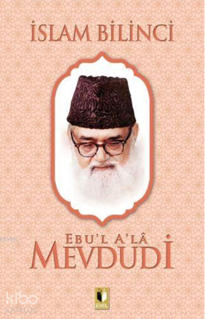  İslam Bilinci | İslam Bilinci | Ebul Ala Mevdudi | Erkan Metiner | Abdulkadir Coşkun | Ehil Yayınları | 9786257842563 