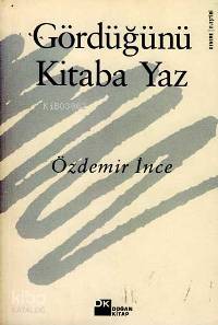  Gördüğünü Kitaba Yaz | Özdemir İnce | Doğan Kitap | 9789752930254 | 