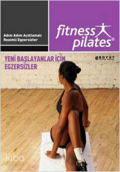  Yeni Başlayanlar İçin Egzersizler Sistem 7 Senin Seçimin Pilates | Rael Isacowitz | Burçin Ünlü Volkan Atmaca Nil Yüzbaşıoğlu | Boyut Yayın Grubu | 9789752303317 | 