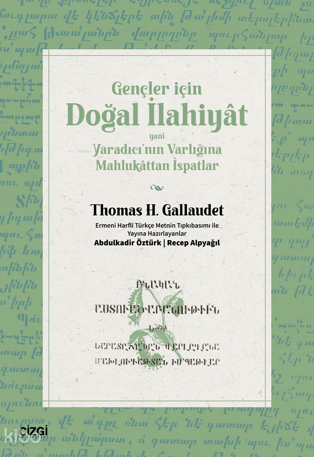  Gençler İçin Doğal İlahiyatYani Yaradıcının Varlığına Mahlukattan İspatlar | Gençler İçin Doğal İlahiyatYani Yaradıcının Varlığına Mahlukattan İspatlar | Thomas H Gallaudet | Abdulkadir Öztürk | Recep Alpyağıl | Çizgi Kitabevi | 9786253964931 