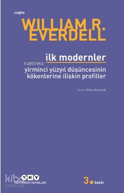  İlk Modernler Yirminci Yüzyıl Düşüncesinin Kökenlerine İlişkin Profiller | William R Everdell | Hülya Kocaoluk | Yapı Kredi Yayınları ( YKY ) | 9789750812903 | 