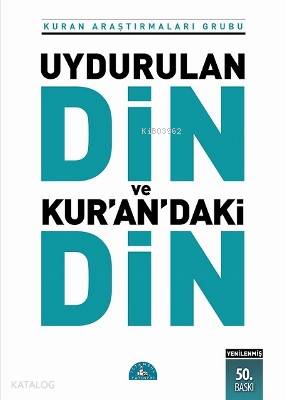  Uydurulan Din ve Kurandaki Din | Kuran Araştırmaları Grubu | İstanbul Yayınevi | 9789757891304 | 