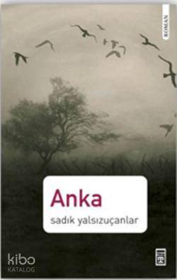  Anka | Sadık Yalsızuçanlar | Timaş Yayınları | 9789752637150 