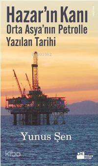  Hazarın Kanı Orta Asyanın Petrolle Yazılan Tarihi | Hazarın Kanı Orta Asyanın Petrolle Yazılan Tarihi | Yunus Şen | Doğan Kitap | 9786051110905 