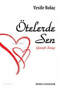  Ötelerde Sen Gerçek Sevgi | Vesile Bolaç | Sistem Yayıncılık | 9789753225571 | 