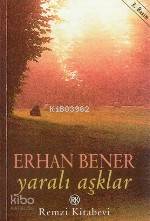  Yaralı Aşklar | Erhan Bener | Remzi Kitabevi | 9789751406378 | 