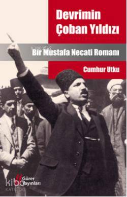  Devrimin Çoban Yıldızı Bir Mustafa Necati Romanı | Cumhur Utku | Gürer Yayınları | 9786055785352 | 