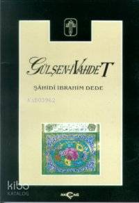  Gülşeni Vahdet | Şahidi İbrahim Dede | Akçağ Basım Yayım Pazarlama | 9789753381048 | 