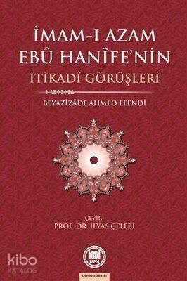  İmamı Azamın Ebu Hanifenin İtikadi Görüşleri | İmamı Azamın Ebu Hanifenin İtikadi Görüşleri | İlyas Çelebi | İlyas Çelebi | M Ü İlahiyat Fakültesi Vakfı Yayınları | 9789755480602 