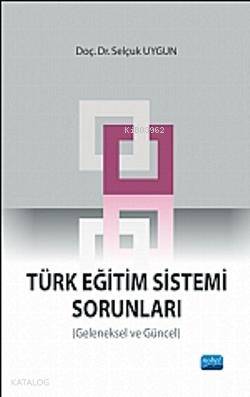  Türk Eğitim Sistemi Sorunları Geleneksel ve Güncel | Selçuk Uygun | Nobel Akademik Yayıncılık | 9786051335049 | 