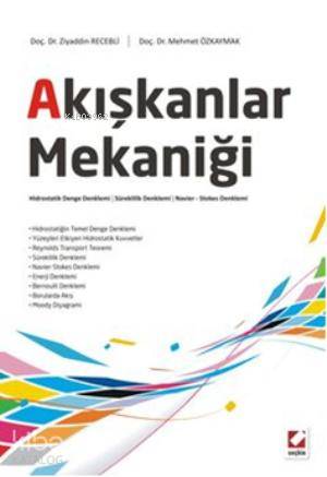  Akışkanlar Mekaniği Hidrostatik Denge Denklemi Süreklilik Denklemi NavierStokes Denklemi | Akışkanlar Mekaniği Hidrostatik Denge Denklemi Süreklilik Denklemi NavierStokes Denklemi | Ziyaddin Recebli | Mehmet Özkaymak | Ziyaddin RecebliMehmet Özkaymak | Seçkin Yayıncılık | 9789750224638 