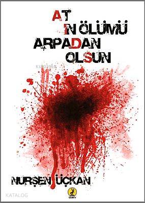  Atın Ölümü Arpadan Olsun | Atın Ölümü Arpadan Olsun | Nurşen Üçkan | Süleyman Biçer	 | Ceren Yayıncılık ve Kitabevi | 9786055553586 