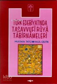  Türk Edebiyatında Tasavvufi Rüya Tabirnameleri (3hm) | Mustafa Tatçı Halil Çeltik | Halil Çeltik | Mustafa Tatçı | Akçağ Basım Yayım Pazarlama | 9789753380928 | 