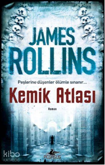  Kemik Atlası | James Rollins | Esra Kökkılıç Bal | Meral Gök | Özber Çin | Pegasus Yayıncılık | 9786053433477 | 