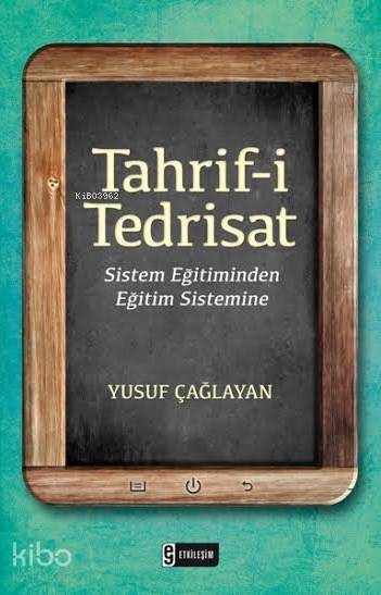  Tahrifi Tedrisat Sistem Eğitiminden Eğitim Sistemine | Tahrifi Tedrisat Sistem Eğitiminden Eğitim Sistemine | Yusuf Çağlayan | Cihan Dinar | Ekrem Altıntepe | Said Demirtaş | Etkileşim Yayınları | 9786051624327 
