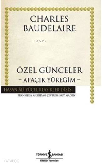  Özel Günceler (Ciltli) Apaçık Yüreğim | Özel Günceler (Ciltli) Apaçık Yüreğim | Charles Baudelaire | Sait Maden | Türkiye İş Bankası Kültür Yayınları | 9786053323594 