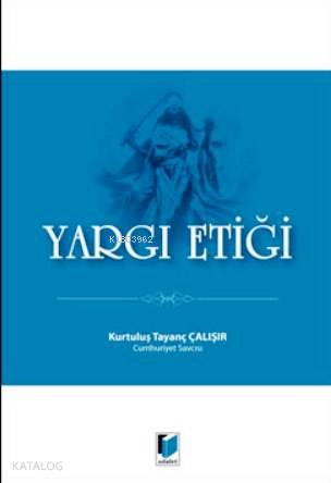  Yargı Etiği | Yargı Etiği | Kurtuluş Tayanç Çalışır | Adalet Yayınevi | 9786051465296 