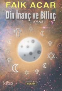  Din İnanç ve Bilinç | Faik Acar | Yayın Yönetmeni İsmet Arslan | Berfin Yayınları | 9789756680568 | 