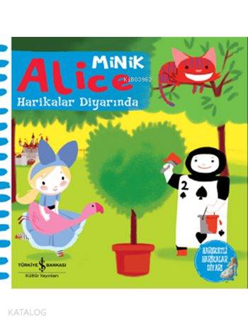  Minik Alice Harikalar Diyarında (Hareketli Kitap) | Minik Alice Harikalar Diyarında (Hareketli Kitap) | Kolektif | Nevin Avan Özdemir | Colonel Moutarde | Türkiye İş Bankası Kültür Yayınları | 9786053323167 