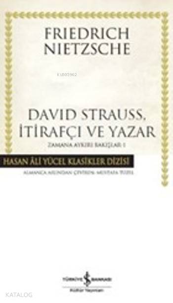  David Strauss İtirafçı ve Yazar (Ciltli) Zamana Aykırı Bakışlar1 | David Strauss İtirafçı ve Yazar (Ciltli) Zamana Aykırı Bakışlar1 | Friedrich Wilhelm Nietzsche | Mustafa Tüzel Bertan Onaran | Türkiye İş Bankası Kültür Yayınları | 9786053325833 