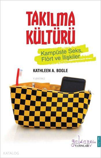 Takılma Kültürü Kampüste Seks Flört ve İlişkiler | Kathleen A Bogle | Esra Polat | Tuğçe Ellialtı | Mine Özalp | Güldünya Yayınları | 9786058393011 | 